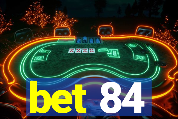 bet 84